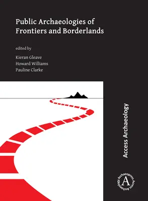 Arheologii publice ale frontierelor și zonelor de frontieră - Public Archaeologies of Frontiers and Borderlands
