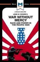 An Analysis of John W. Dower's War Without Mercy: Rasă și putere în războiul din Pacific - An Analysis of John W. Dower's War Without Mercy: Race and Power in the Pacific War
