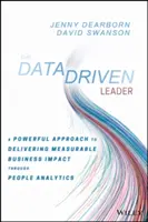 Liderul condus de date: A Powerful Approach to Delivering Measurable Business Impact Through People Analytics - The Data Driven Leader: A Powerful Approach to Delivering Measurable Business Impact Through People Analytics