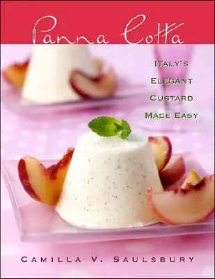 Panna Cotta: crema elegantă a Italiei făcută ușor - Panna Cotta: Italy's Elegant Custard Made Easy