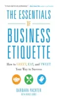 Elementele esențiale ale etichetei în afaceri: Cum să saluți, să mănânci și să scrii pe Twitter în drumul tău spre succes - The Essentials of Business Etiquette: How to Greet, Eat, and Tweet Your Way to Success