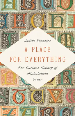 Un loc pentru orice: Curioasa istorie a ordinii alfabetice - A Place for Everything: The Curious History of Alphabetical Order