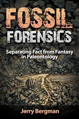Expertiza criminalistică a fosilelor: Separarea realității de fantezie în paleontologie - Fossil Forensics: Separating Fact from Fantasy in Paleontology
