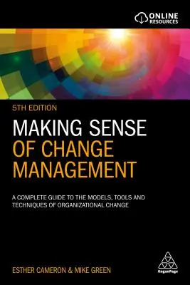Making Sense of Change Management: Un ghid complet al modelelor, instrumentelor și tehnicilor de schimbare organizațională - Making Sense of Change Management: A Complete Guide to the Models, Tools and Techniques of Organizational Change