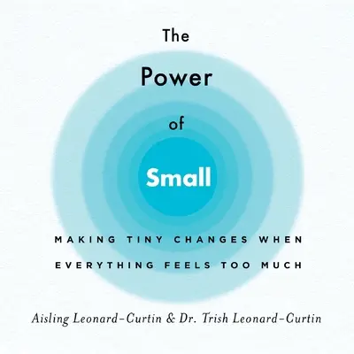 Puterea celor mici: Efectuarea unor schimbări minuscule atunci când totul pare prea mult - The Power of Small: Making Tiny Changes When Everything Feels Too Much