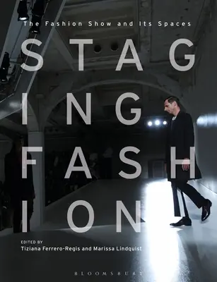 Punerea în scenă a modei: Spectacolul de modă și spațiile sale - Staging Fashion: The Fashion Show and Its Spaces
