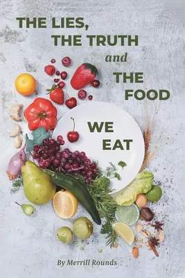 Minciunile, adevărul și alimentele pe care le mâncăm - The Lies, The Truth and The Food We Eat