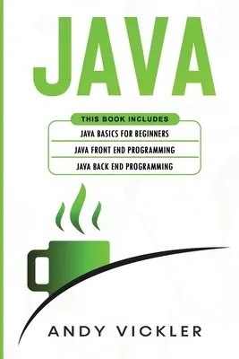 Java: Această carte include: Bazele Java pentru începători + Programarea Java Front End + Programarea Java Back End - Java: This book includes: Java Basics for Beginners + Java Front End Programming + Java Back End Programming
