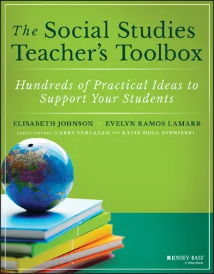Cutia cu instrumente a profesorului de studii sociale: Sute de idei practice pentru a vă sprijini elevii - The Social Studies Teacher's Toolbox: Hundreds of Practical Ideas to Support Your Students