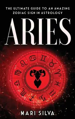 Berbec: Ghidul suprem pentru un semn zodiacal uimitor în astrologie - Aries: The Ultimate Guide to an Amazing Zodiac Sign in Astrology