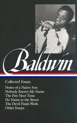 James Baldwin: Collected Essays (Loa #98): Notes of a Native Son / Nobody Knows My Name / The Fire Next Time / No Name in the Street / The Devil Finds