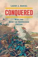 Cucerit: De ce a eșuat armata din Tennessee - Conquered: Why the Army of Tennessee Failed