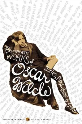 Operele complete ale lui Oscar Wilde: Povestiri, piese de teatru, poezii și eseuri - The Complete Works of Oscar Wilde: Stories, Plays, Poems & Essays