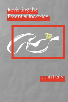 Revizuirea indexicalului esențial - Revisiting the Essential Indexical
