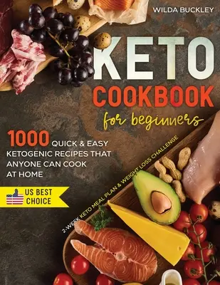 Carte de bucate Keto pentru începători: 1000 de rețete ketogenice rapide și ușoare pe care oricine le poate găti acasă - plan de masă keto de 2 săptămâni și provocare de pierdere în greutate - Keto Cookbook for Beginners: 1000 Quick & Easy Ketogenic Recipes that Anyone Can Cook at home - 2-week Keto Meal Plan & Weight Loss Challenge