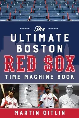 Cartea Ultimate Boston Red Sox Time Machine - The Ultimate Boston Red Sox Time Machine Book