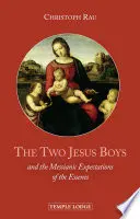 Cei doi băieți Iisus: Și așteptările mesianice ale esenienilor - The Two Jesus Boys: And the Messianic Expectations of the Essenes