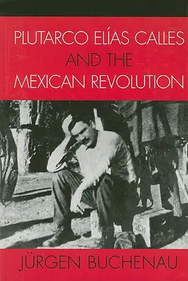Plutarco Elas Calles și revoluția mexicană - Plutarco Elas Calles and the Mexican Revolution