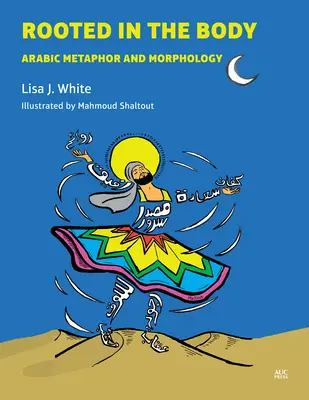Înrădăcinat în corp: Metafora și morfologia arabă - Rooted in the Body: Arabic Metaphor and Morphology