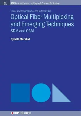 Multiplexarea fibrelor optice și tehnici emergente: Sdm și Oam - Optical Fiber Multiplexing and Emerging Techniques: Sdm and Oam