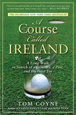 Un curs numit Irlanda: O lungă plimbare în căutarea unei țări, a unei halbe și a următorului tee - A Course Called Ireland: A Long Walk in Search of a Country, a Pint, and the Next Tee