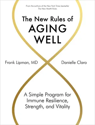 Noile reguli ale îmbătrânirii în condiții bune: Un program simplu pentru rezistența imunitară, forță și vitalitate - The New Rules of Aging Well: A Simple Program for Immune Resilience, Strength, and Vitality