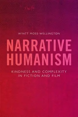 Umanism narativ: Bunătate și complexitate în ficțiune și film - Narrative Humanism: Kindness and Complexity in Fiction and Film