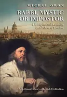 Rabin, mistic sau impostor: The Eighteenth-Century Ba'al Shem of London - Rabbi, Mystic, or Impostor?: The Eighteenth-Century Ba'al Shem of London