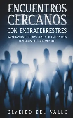 Întâlniri apropiate cu extratereștrii: Povești adevărate șocante de întâlniri cu ființe din alte lumi - Encuentros Cercanos con Extraterrestres: Impactantes Historias Reales de Encuentros con Seres de Otros Mundos