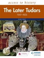 Acces la istorie: Tudorii de mai târziu, 1547-1603 - Access to History: The Later Tudors 1547-1603