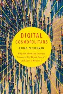 Cosmopolitani digitali: De ce credem că internetul ne conectează, de ce nu o face și cum să îl reconectăm - Digital Cosmopolitans: Why We Think the Internet Connects Us, Why It Doesn't, and How to Rewire It