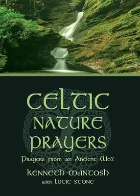 Rugăciuni celtice în natură: Rugăciuni de la o fântână antică - Celtic Nature Prayers: Prayers from an Ancient Well