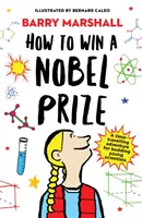 Cum să câștigi un Premiu Nobel - Pe lista scurtă pentru Royal Society Young People's Book Prize - How to Win a Nobel Prize - Shortlisted for the Royal Society Young People's Book Prize