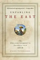 Descoperirea Orientului: Întâlnirea Iluminismului cu Asia - Unfabling the East: The Enlightenment's Encounter with Asia