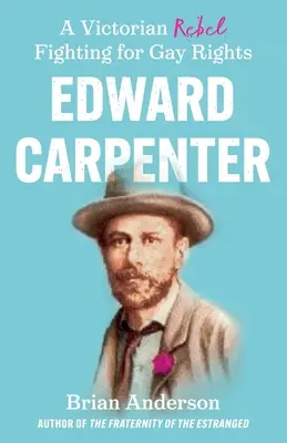 Edward Carpenter: Un rebel victorian care lupta pentru drepturile homosexualilor - Edward Carpenter: A Victorian Rebel Fighting for Gay Rights