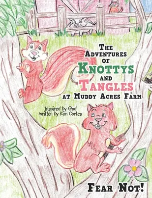 Aventurile lui Knottys și Tangles la ferma Muddy Acres: Nu vă temeți! - The Adventures of Knottys and Tangles at Muddy Acres Farm: Fear Not!
