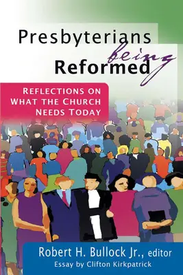 Prezbiterienii reformați: Reflecții asupra a ceea ce Biserica are nevoie astăzi - Presbyterians Being Reformed: Reflections on What the Church Needs Today