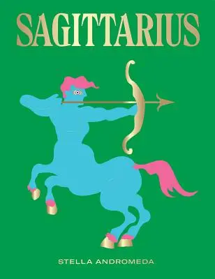 Săgetător: Exploatează puterea zodiacului (Astrologie, Semn zodiacal) - Sagittarius: Harness the Power of the Zodiac (Astrology, Star Sign)