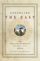 Dezactivarea Orientului: Întâlnirea Iluminismului cu Asia - Unfabling the East: The Enlightenment's Encounter with Asia