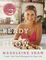 Ready, Steady, Glow: Mâncare rapidă, proaspătă, concepută pentru viața reală - Ready, Steady, Glow: Fast, Fresh Food Designed for Real Life