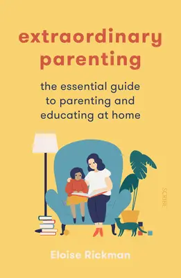 Parenting extraordinar: Ghidul esențial pentru parenting și educare acasă - Extraordinary Parenting: The Essential Guide to Parenting and Educating at Home