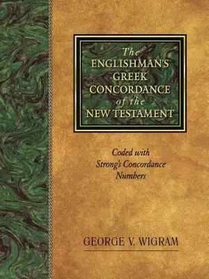 Concordanța greacă engleză a Noului Testament: Codificată cu numerele Concordanței Strong - The Englishman's Greek Concordance of the New Testament: Coded with Strong's Concordance Numbers