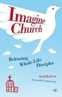 Imagine Church: Eliberarea de discipoli dinamici de zi cu zi - Imagine Church: Releasing Dynamic Everyday Disciples