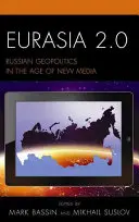 Eurasia 2.0: Geopolitica rusă în era noilor media - Eurasia 2.0: Russian Geopolitics in the Age of New Media