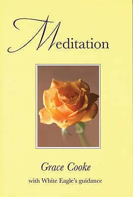 Meditație - Cu îndrumarea Vulturului Alb (Cooke Grace (Grace Cooke)) - Meditation - With White Eagle Guidance (Cooke Grace (Grace Cooke))