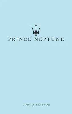 Prințul Neptun: Poezie și proză - Prince Neptune: Poetry and Prose