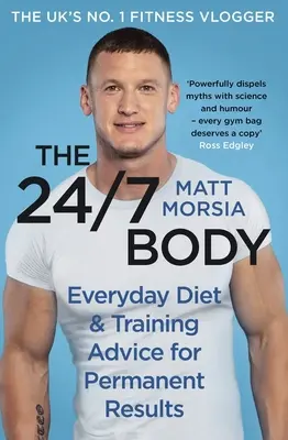 The 24/7 Body: The Sunday Times Bestselling Guide to Diet and Training (Corpul 24/7: Ghidul de succes al Sunday Times pentru dietă și antrenament) - The 24/7 Body: The Sunday Times Bestselling Guide to Diet and Training