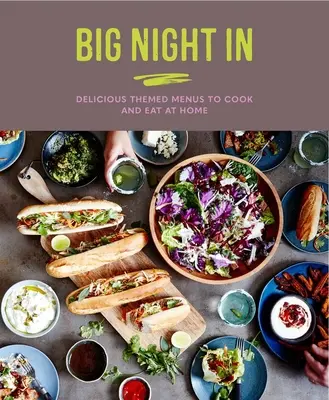 Seară mare în casă: Meniuri tematice delicioase pe care să le gătești și să le mănânci acasă - Big Night in: Delicious Themed Menus to Cook & Eat at Home