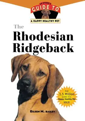Rhodesian Ridgeback: Ghidul proprietarului pentru un animal de companie sănătos și fericit - The Rhodesian Ridgeback: An Owner's Guide to a Happy Healthy Pet