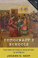 Școlile democrației: Ascensiunea învățământului public în America - Democracy's Schools: The Rise of Public Education in America
